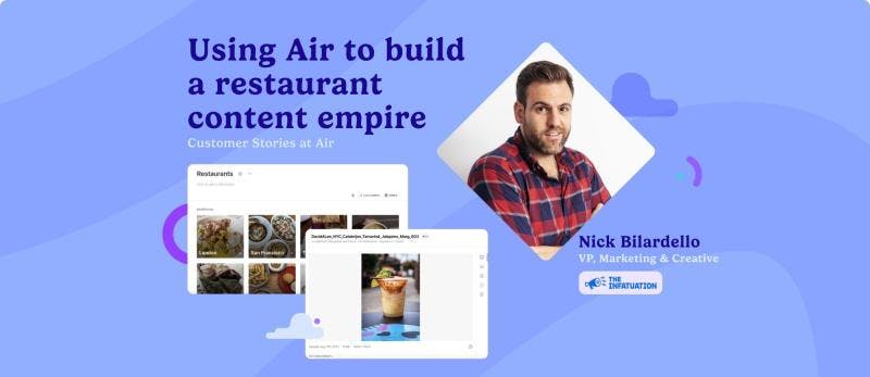 Using Air to build a restaurant content empire — Customer Stories at Air — Nick Bilardello, VP, Marketing & Creative, The Infatuation