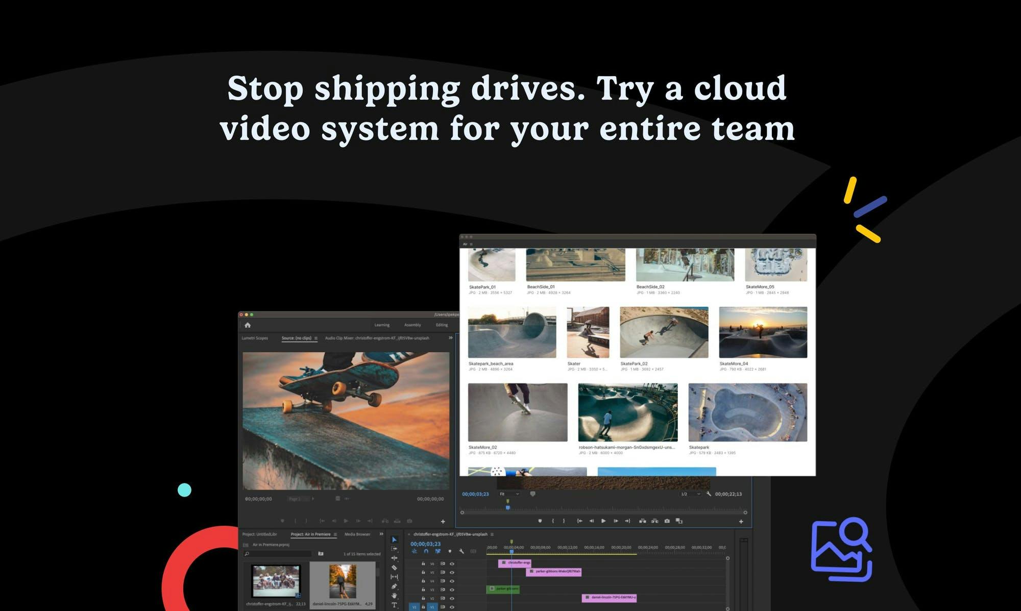 Stop shipping drives. Try a cloud video system for your entire team